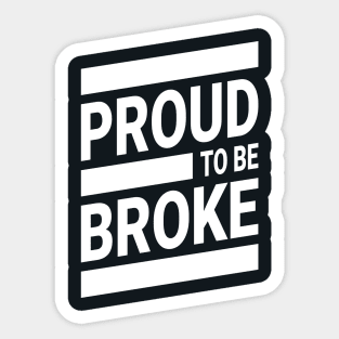 Proud To Be Broke! Funny Streetwear Urbanwear Sticker